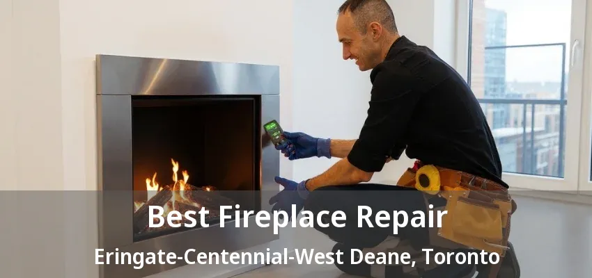 Best Fireplace Repair Eringate-Centennial-West Deane, Toronto - ON Best Fireplace Repair Eringate-Centennial-West Deane, Toronto - ON