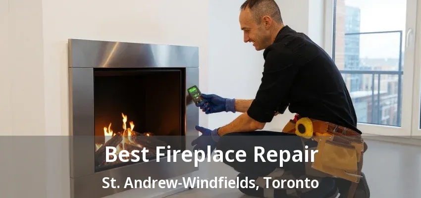 Best Fireplace Repair St. Andrew-Windfields, Toronto - ON Best Fireplace Repair St. Andrew-Windfields, Toronto - ON