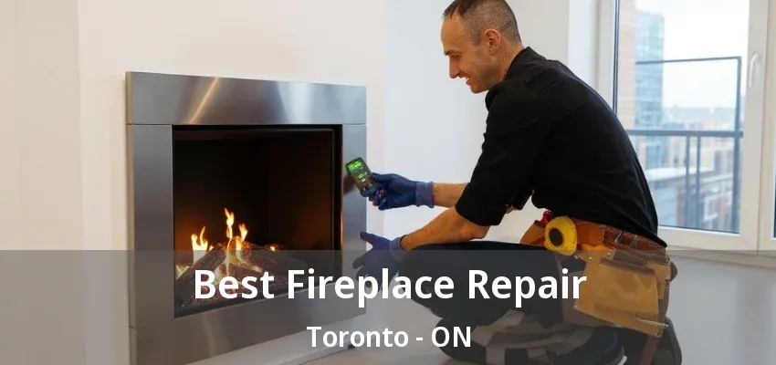 Best Fireplace Repair Toronto - ON Best Fireplace Repair Toronto - ON