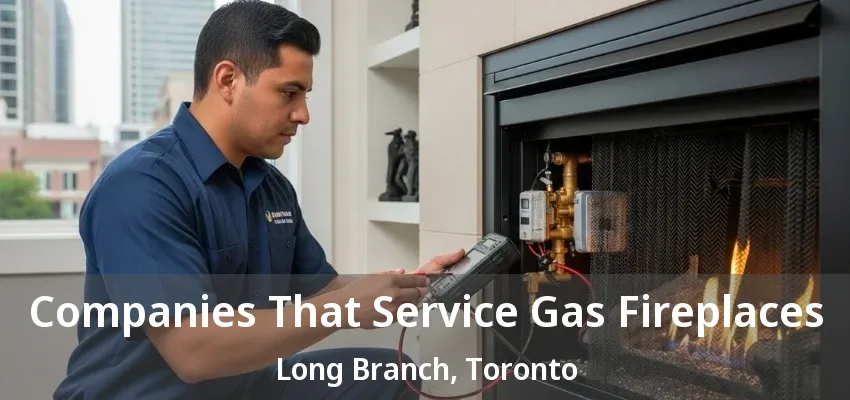 Companies That Service Gas Fireplaces Long Branch, Toronto - ON Companies That Service Gas Fireplaces Long Branch, Toronto - ON