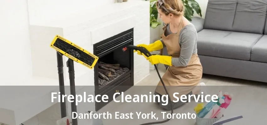 Fireplace Cleaning Service Danforth East York, Toronto - ON Fireplace Cleaning Service Danforth East York, Toronto - ON