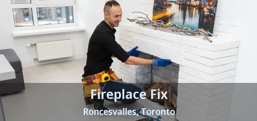 Fireplace Fix Roncesvalles, Toronto - ON Fireplace Fix Roncesvalles, Toronto - ON