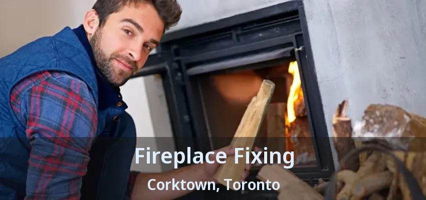 Fireplace Fixing Corktown, Toronto - ON