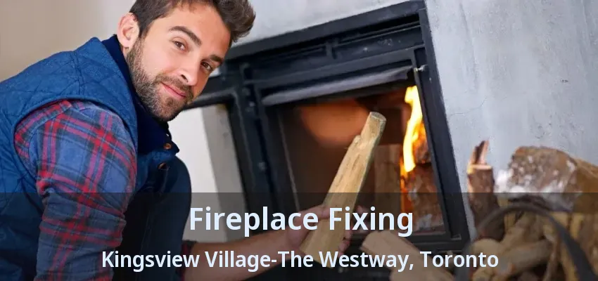 Fireplace Fixing Kingsview Village-The Westway, Toronto - ON Fireplace Fixing Kingsview Village-The Westway, Toronto - ON