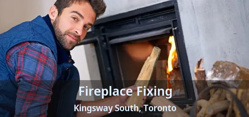 Fireplace Fixing Kingsway South, Toronto - ON