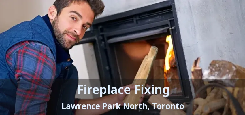 Fireplace Fixing Lawrence Park North, Toronto - ON Fireplace Fixing Lawrence Park North, Toronto - ON