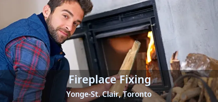 Fireplace Fixing Yonge-St. Clair, Toronto - ON