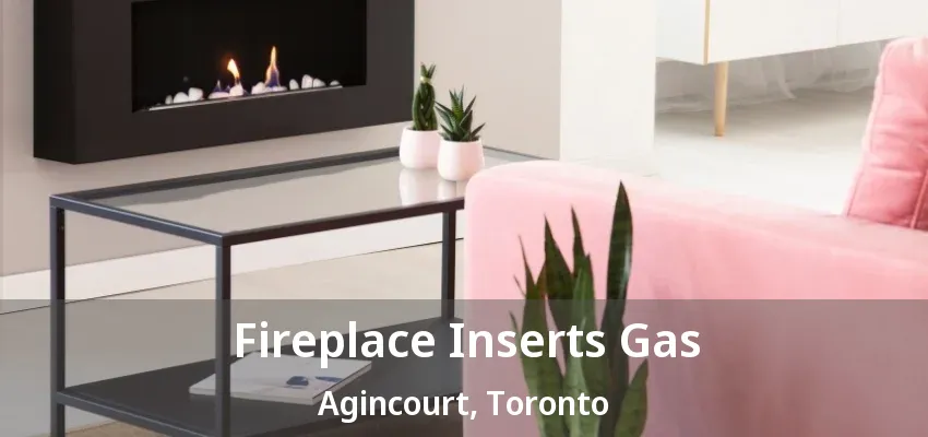 Fireplace Inserts Gas Agincourt, Toronto - ON Fireplace Inserts Gas Agincourt, Toronto - ON
