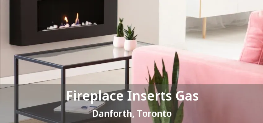 Fireplace Inserts Gas Danforth, Toronto - ON Fireplace Inserts Gas Danforth, Toronto - ON