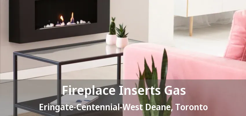 Fireplace Inserts Gas Eringate-Centennial-West Deane, Toronto - ON Fireplace Inserts Gas Eringate-Centennial-West Deane, Toronto - ON