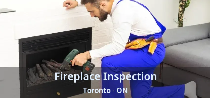 Fireplace Inspection Toronto - ON Fireplace Inspection Toronto - ON