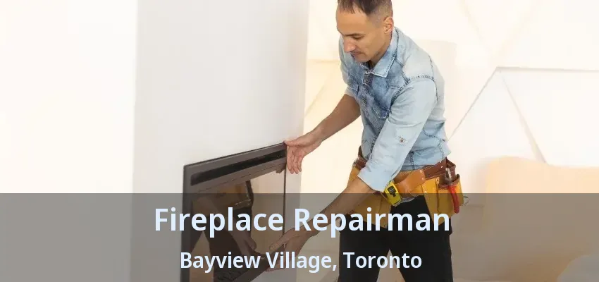 Fireplace Repairman Bayview Village, Toronto - ON Fireplace Repairman Bayview Village, Toronto - ON