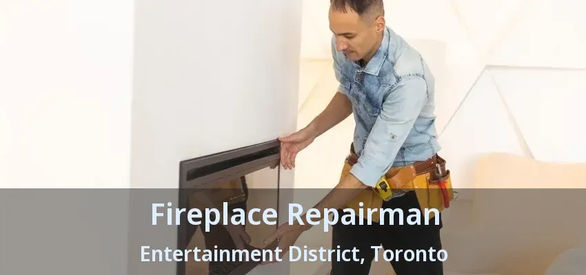 Fireplace Repairman Entertainment District, Toronto - ON Fireplace Repairman Entertainment District, Toronto - ON