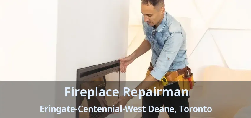 Fireplace Repairman Eringate-Centennial-West Deane, Toronto - ON Fireplace Repairman Eringate-Centennial-West Deane, Toronto - ON