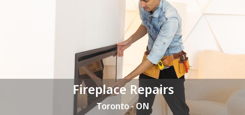 Fireplace Repairs Toronto - ON Fireplace Repairs Toronto - ON