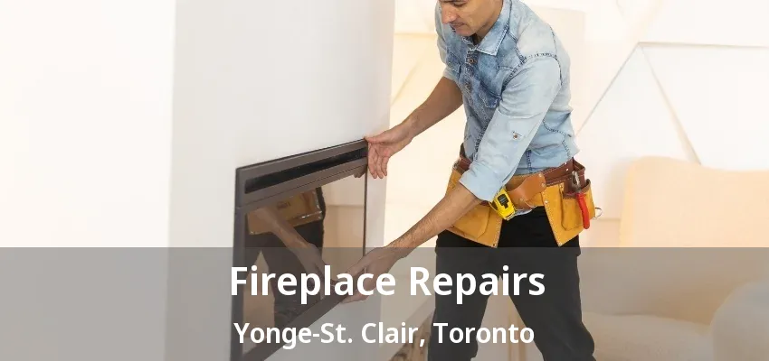Fireplace Repairs Yonge-St. Clair, Toronto - ON Fireplace Repairs Yonge-St. Clair, Toronto - ON
