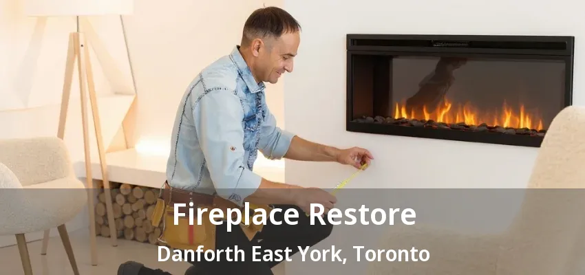 Fireplace Restore Danforth East York, Toronto - ON Fireplace Restore Danforth East York, Toronto - ON