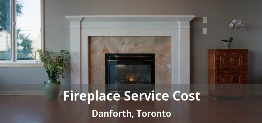 Fireplace Service Cost Danforth, Toronto - ON Fireplace Service Cost Danforth, Toronto - ON