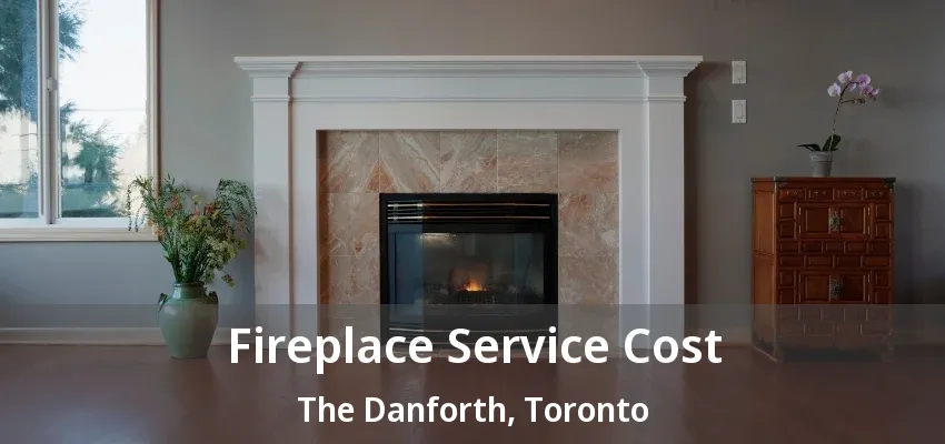 Fireplace Service Cost The Danforth, Toronto - ON Fireplace Service Cost The Danforth, Toronto - ON