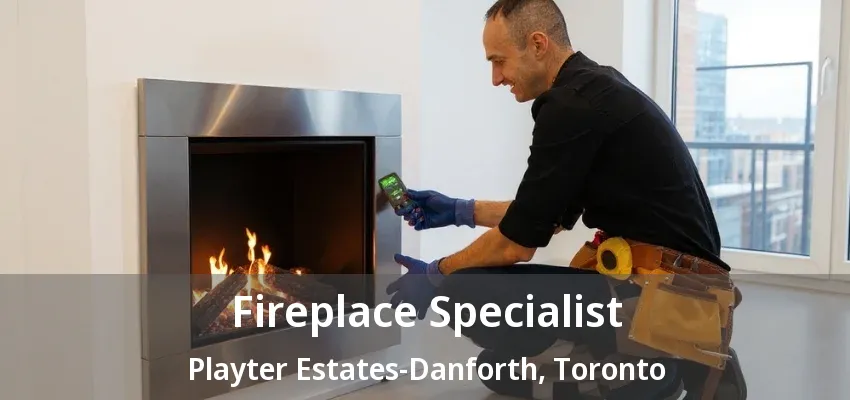 Fireplace Specialist Playter Estates-Danforth, Toronto - ON Fireplace Specialist Playter Estates-Danforth, Toronto - ON