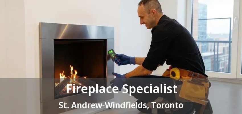 Fireplace Specialist St. Andrew-Windfields, Toronto - ON Fireplace Specialist St. Andrew-Windfields, Toronto - ON