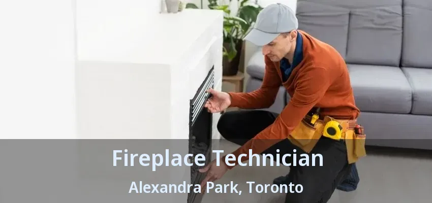 Fireplace Technician Alexandra Park, Toronto - ON Fireplace Technician Alexandra Park, Toronto - ON