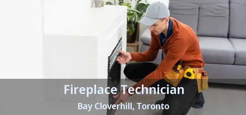 Fireplace Technician Bay Cloverhill, Toronto - ON