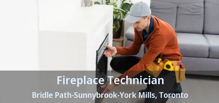 Fireplace Technician Bridle Path-Sunnybrook-York Mills, Toronto - ON Fireplace Technician Bridle Path-Sunnybrook-York Mills, Toronto - ON