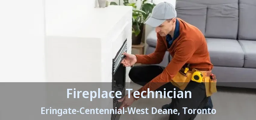 Fireplace Technician Eringate-Centennial-West Deane, Toronto - ON