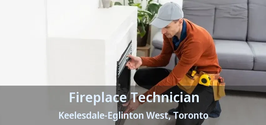 Fireplace Technician Keelesdale-Eglinton West, Toronto - ON Fireplace Technician Keelesdale-Eglinton West, Toronto - ON