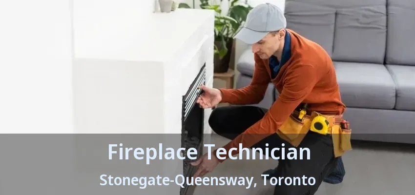 Fireplace Technician Stonegate-Queensway, Toronto - ON Fireplace Technician Stonegate-Queensway, Toronto - ON