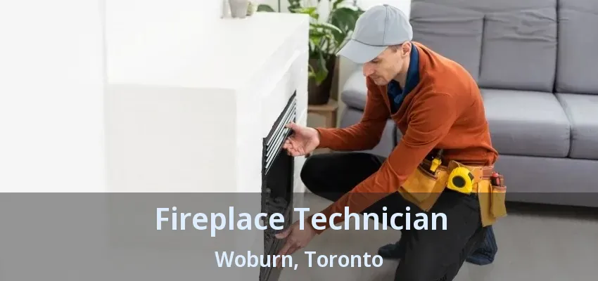Fireplace Technician Woburn, Toronto - ON