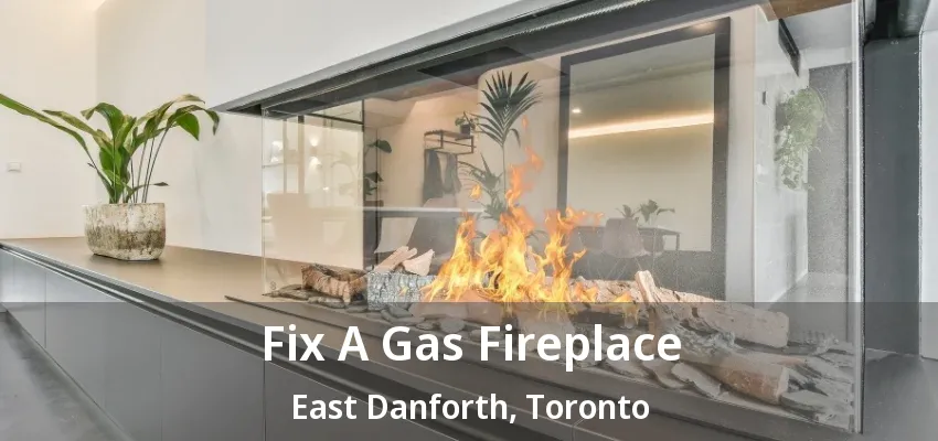 Fix A Gas Fireplace East Danforth, Toronto - ON Fix A Gas Fireplace East Danforth, Toronto - ON