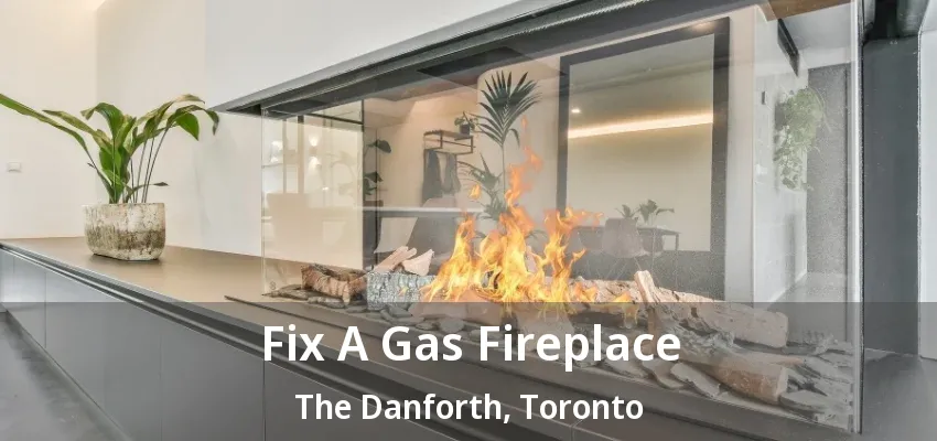 Fix A Gas Fireplace The Danforth, Toronto - ON Fix A Gas Fireplace The Danforth, Toronto - ON