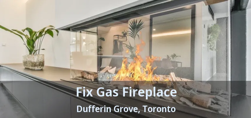 Fix Gas Fireplace Dufferin Grove, Toronto - ON Fix Gas Fireplace Dufferin Grove, Toronto - ON