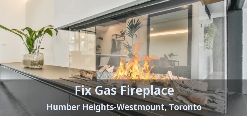 Fix Gas Fireplace Humber Heights-Westmount, Toronto - ON Fix Gas Fireplace Humber Heights-Westmount, Toronto - ON