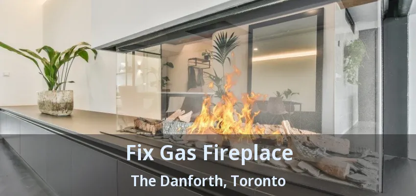 Fix Gas Fireplace The Danforth, Toronto - ON Fix Gas Fireplace The Danforth, Toronto - ON