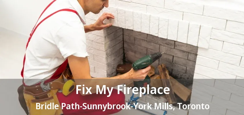 Fix My Fireplace Bridle Path-Sunnybrook-York Mills, Toronto - ON Fix My Fireplace Bridle Path-Sunnybrook-York Mills, Toronto - ON