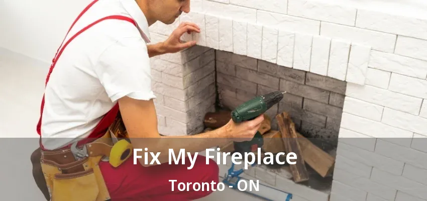 Fix My Fireplace Toronto - ON Fix My Fireplace Toronto - ON