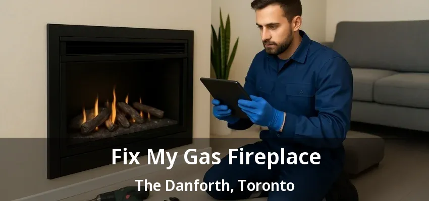 Fix My Gas Fireplace The Danforth, Toronto - ON Fix My Gas Fireplace The Danforth, Toronto - ON