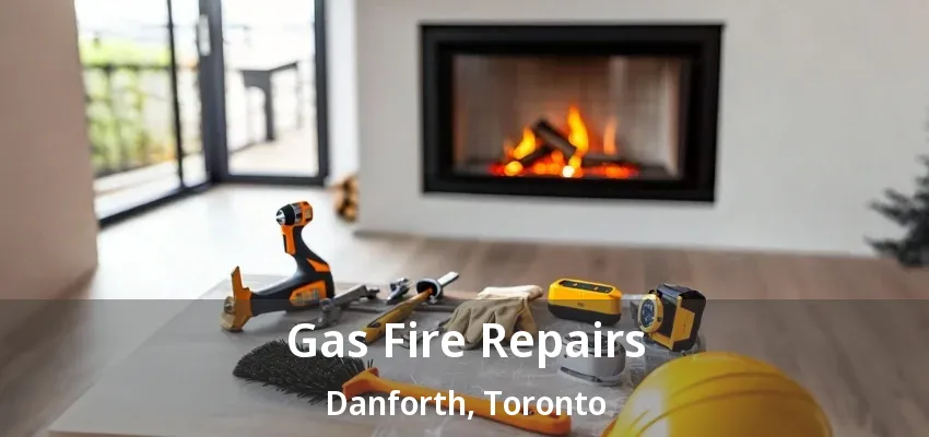 Gas Fire Repairs Danforth, Toronto - ON Gas Fire Repairs Danforth, Toronto - ON