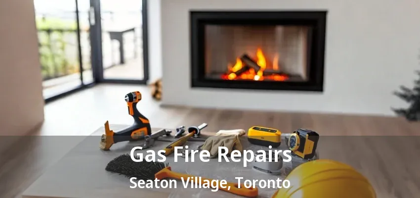 Gas Fire Repairs Seaton Village, Toronto - ON Gas Fire Repairs Seaton Village, Toronto - ON
