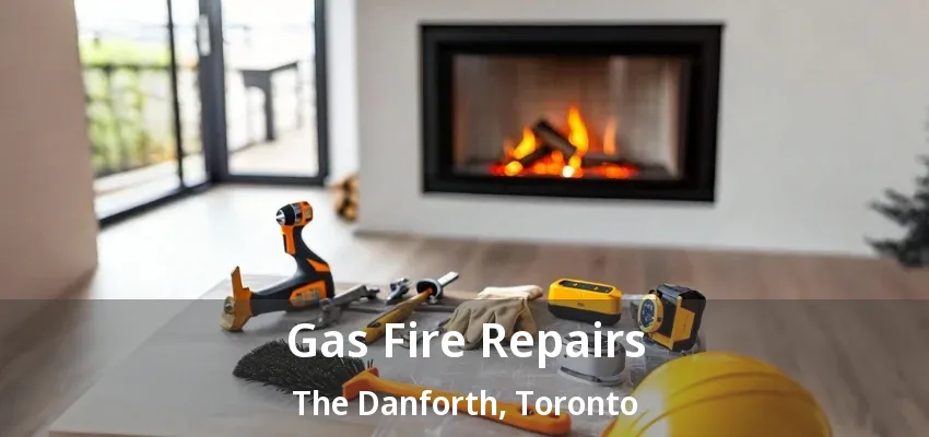 Gas Fire Repairs The Danforth, Toronto - ON Gas Fire Repairs The Danforth, Toronto - ON