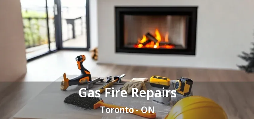 Gas Fire Repairs Toronto - ON Gas Fire Repairs Toronto - ON