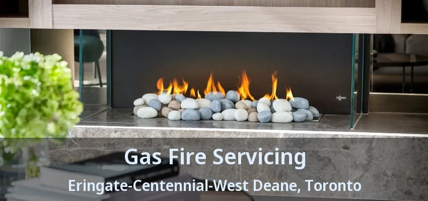 Gas Fire Servicing Eringate-Centennial-West Deane, Toronto - ON