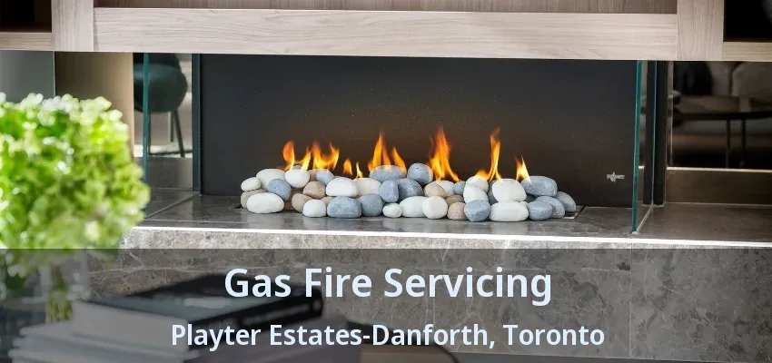 Gas Fire Servicing Playter Estates-Danforth, Toronto - ON