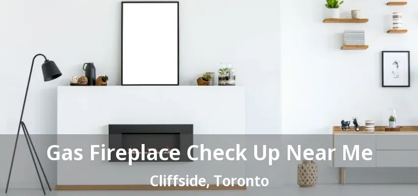 Gas Fireplace Check Up Near Me Cliffside, Toronto - ON Gas Fireplace Check Up Near Me Cliffside, Toronto - ON
