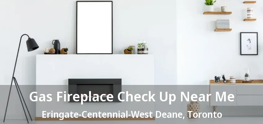 Gas Fireplace Check Up Near Me Eringate-Centennial-West Deane, Toronto - ON Gas Fireplace Check Up Near Me Eringate-Centennial-West Deane, Toronto - ON