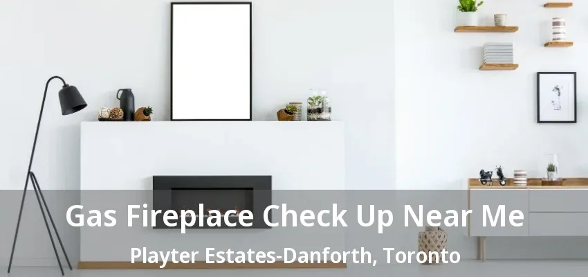 Gas Fireplace Check Up Near Me Playter Estates-Danforth, Toronto - ON Gas Fireplace Check Up Near Me Playter Estates-Danforth, Toronto - ON