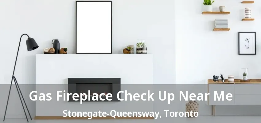 Gas Fireplace Check Up Near Me Stonegate-Queensway, Toronto - ON